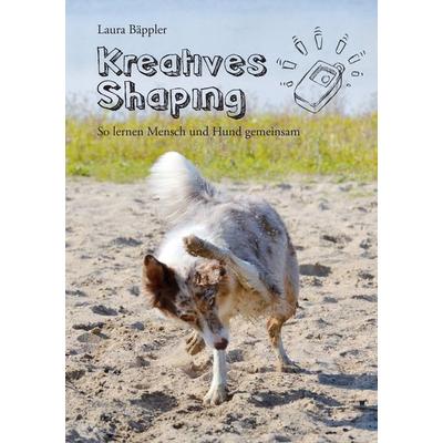 Kreatives Shaping, Taschenbuch von Laura Bäppler, BoD – Books on Demand, 978-3-7412-0966-6