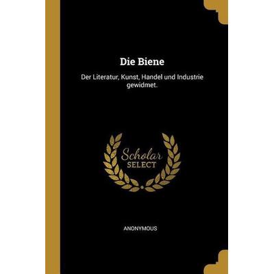 Die Biene: Der Literatur, Kunst, Handel Und Industrie Gewidmet., Taschenbuch von Anonymous, Creative Media Partners, LLC, 978-0-274-82960-6