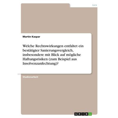 Welche Rechtswirkungen entfaltet ein bestätigter Sanierungsvergleich, insbesondere mit Blick auf mögliche Haftungsrisiken (zum Beispiel aus