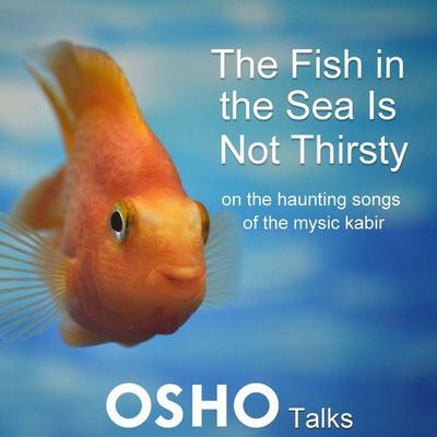 The Fish in the Sea Is Not Thirsty - Osho, Audio, 9780880505529