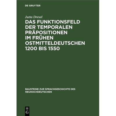 Das Funktionsfeld der temporalen Präpositionen im frühen Ostmitteldeutschen 1200 bis 1550, Gebundene Ausgabe von Jutta Dresel, De Gruyter,
