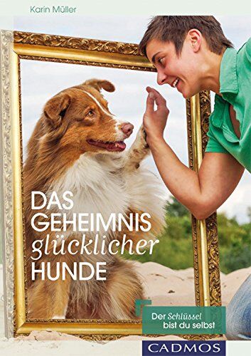 Karin Müller - Das Geheimnis glücklicher Hunde: Der Schlüssel bin ich selbst - Preis vom 02.10.2026 23:42:20 h