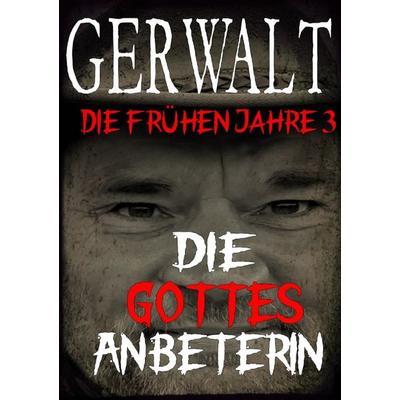 Gerwalt, die frühen Jahre 3: Die Gottesanbeterin, Taschenbuch von Gerwalt Richardson, Epubli, 978-3-7565-5781-3