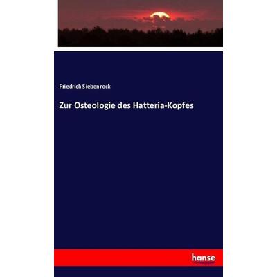 Zur Osteologie des Hatteria-Kopfes, Taschenbuch von Friedrich Siebenrock, Hansebooks, 978-3-337-98867-8