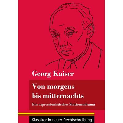 Von morgens bis mitternachts, Taschenbuch von Georg Kaiser, BoD - Books on Demand, 978-3-8478-4990-2