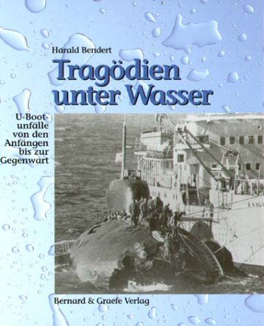 Harald Bendert - Tragödien unter Wasser: U-Bootunfälle von den Anfängen bis zur Gegenwart - Preis vom 09.10.2026 07:28:09 h