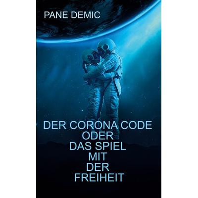 Der Corona Code oder das Spiel mit der Freiheit, Taschenbuch von Pane Demic, Meyer-Simon, Brigitte, 978-3-930965-44-1