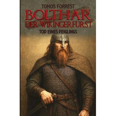 Bolthar der Wikingerfürst / Tod eines Feiglings, Taschenbuch von Tomos Forrest, Epubli, 978-3-565-63166-7