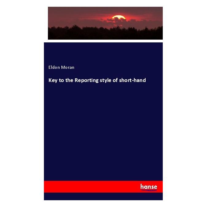 Hansebooks Key to the Reporting style of short-hand (Englisch, Softcover, Eldon Moran) (56085026)