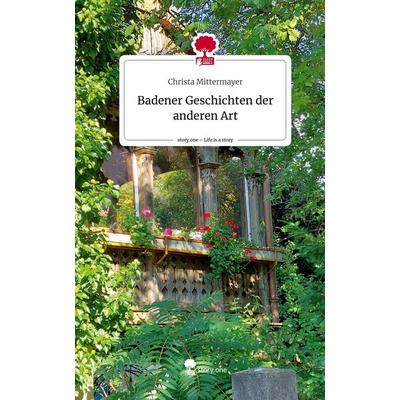 Badener Geschichten der anderen Art. Life is a Story - story.one, Gebundene Ausgabe von Christa Mittermayer, Story.one publishing, 978-3-7108-3631-2