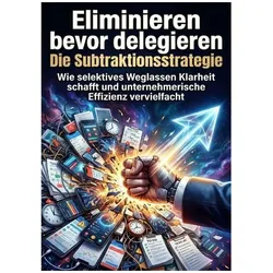Eliminieren bevor delegieren: Die Subtraktionsstrategie, Ratgeber von Max Winter