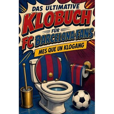Das ultimative Klobuch für FC Barcelona-Fans, Taschenbuch von Lena Schwarz, Tiptop, 978-3-696-10108-4