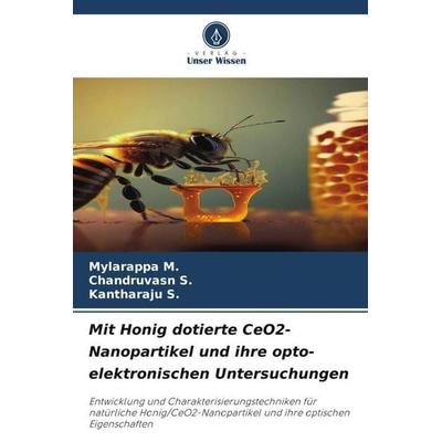 Mit Honig dotierte CeO2-Nanopartikel und ihre opto-elektronischen Untersuchungen, Taschenbuch von Mylarappa M.,Chandruvasn S.,Kantharaju S., Verlag
