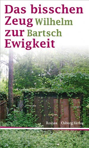 Wilhelm Bartsch - Das bisschen Zeug zur Ewigkeit - Preis vom 09.10.2026 07:28:09 h