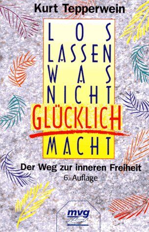 Kurt Tepperwein - Loslassen, was nicht glücklich macht. Der Weg zur inneren Freiheit. - Preis vom 15.10.2026 23:06:25 h