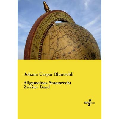 Allgemeines Staatsrecht, Taschenbuch von Johann Caspar Bluntschli, Vero Verlag, 978-3-7372-0982-3