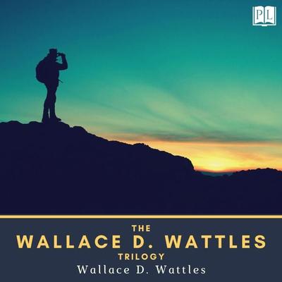 The Wallace D. Wattles Trilogy - Wallace D. Wattles, Audio, 4064066665500