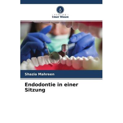 Endodontie in einer Sitzung, Taschenbuch von Shazia Mahreen, Verlag Unser Wissen, 978-620-4-60869-3