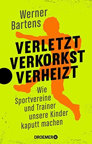 Werner Bartens - Verletzt, verkorkst, verheizt: Wie Sportvereine und Trainer unsere Kinder kaputt machen - Preis vom 19.10.2026 19:33:35 h
