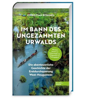 Im Bann des ungezähmten Urwalds, Gebundene Ausgabe von Christian Rommel, Edel Adventure - ein Verlag der Edel Verlagsgruppe GmbH, 978-3-689-65009-4