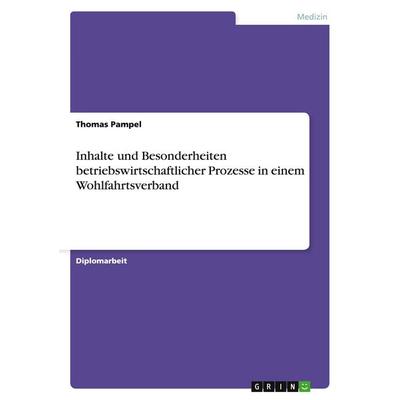 Inhalte und Besonderheiten betriebswirtschaftlicher Prozesse in einem Wohlfahrtsverband, Taschenbuch von Thomas Pampel, GRIN, 978-3-638-70031-3