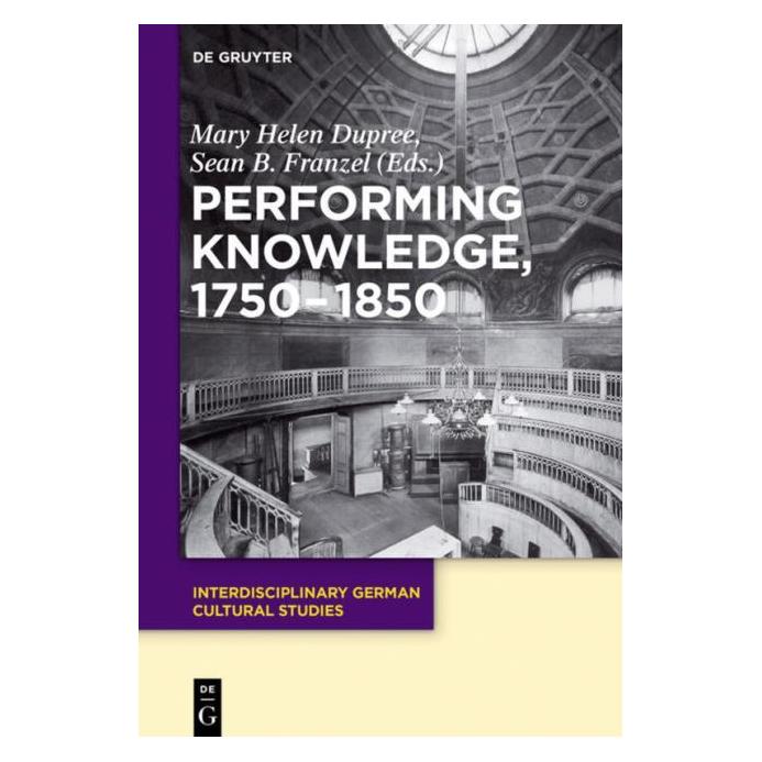 De Gruyter Performing Knowledge, 1750-1850 (Englisch, Hardcover, Mary Helen Dupree, Sean B. Franzel) (67767865)