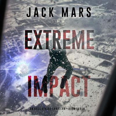 Extreme Impact (An Axel Strike Action Thriller—Book 7) - Jack Mars, Audio, 9798341571433