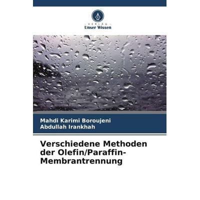 Verschiedene Methoden der Olefin/Paraffin-Membrantrennung, Taschenbuch von Mahdi Karimi Boroujeni,Abdullah Irankhah, Verlag Unser Wissen,