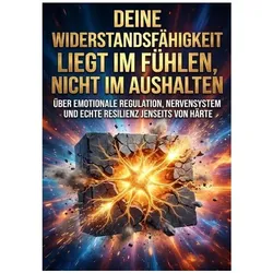Deine Widerstandsfähigkeit liegt im Fühlen, nicht im Aushalten, Ratgeber von Verena Busch