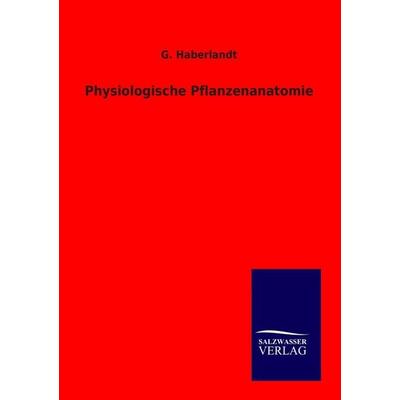 Physiologische Pflanzenanatomie, Taschenbuch von G. Haberlandt, Salzwasser, 978-3-86444-694-8