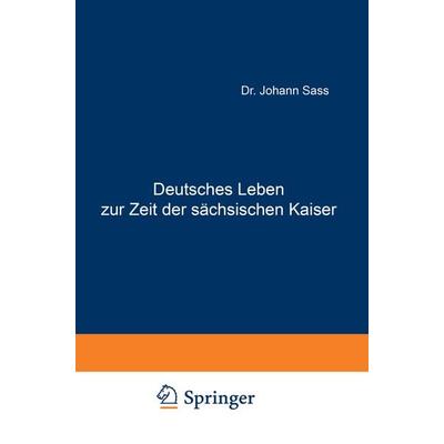Deutsches Leben zur Zeit der sächsischen Kaiser, Taschenbuch von Johannes Sass, Springer Berlin, 978-3-642-94094-1