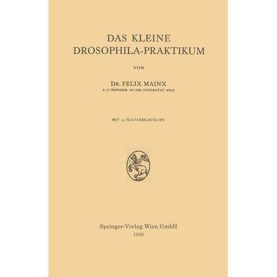 Das Kleine Drosophila-Praktikum, Taschenbuch von Felix Mainx, Springer Wien, 978-3-211-80110-9