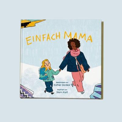 Einfach Mama, Gebundene Ausgabe von Esther Donkor, Zula Kids Ug, 978-3-692-52037-7