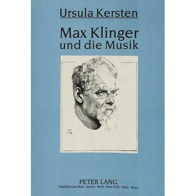 Max Klinger und die Musik, Taschenbuch von Ursula Kersten, Peter Lang GmbH, Internationaler Verlag der Wissenschaften, 978-3-631-46348-2