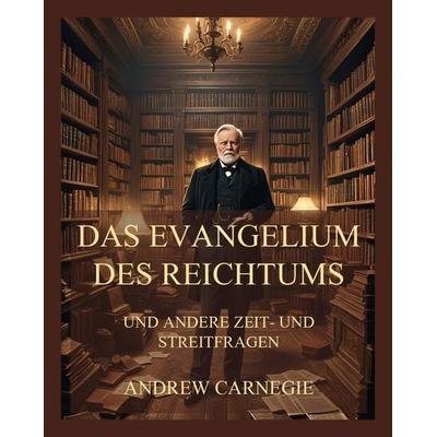 Das Evangelium des Reichtums, Taschenbuch von Andrew Carnegie, Jazzybee Verlag, 978-3-9886891-8-4