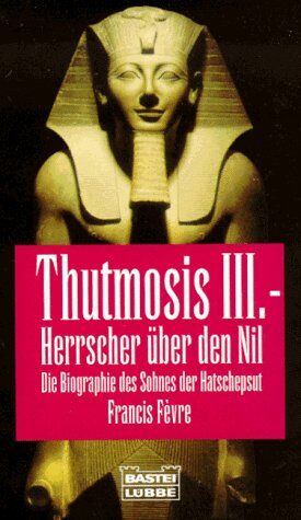 Francis Fevre - Thutmosis III., Herrscher über den Nil. - Preis vom 09.10.2026 07:28:09 h