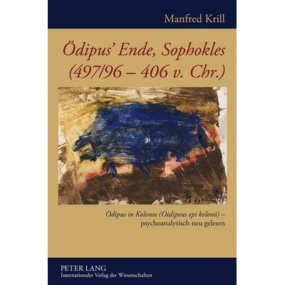 Oedipus’ Ende, Sophokles (497/96-406 v. Chr.), Gebundene Ausgabe von Manfred Krill, Peter Lang GmbH, Internationaler Verlag der Wissenschaften,