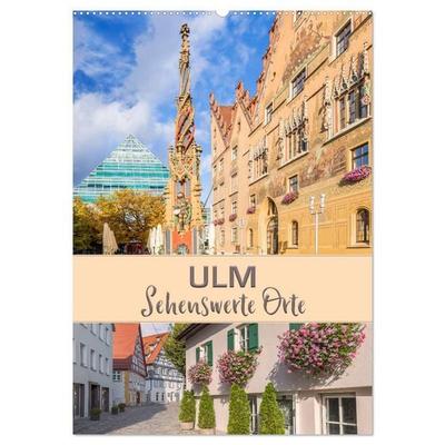 ULM Sehenswerte Orte (Wandkalender 2027 DIN A2 hoch), CALVENDO Monatskalender
