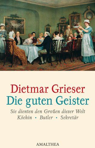 Dietmar Grieser - Die guten Geister: Sie dienten den Großen dieser Welt - Köchin, Butler, Sekretär - Preis vom 30.09.2026 22:30:23 h