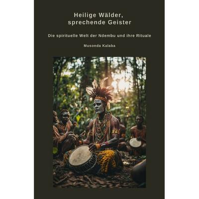 Heilige Wälder, sprechende Geister, Taschenbuch von Musonda Kalaba, Epubli, 978-3-8190-7031-0
