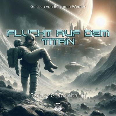 Flucht auf dem Titan - Stanley G. Weinbaum, Audio, 4056813656008