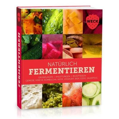 Natürlich Fermentieren, Gebundene Ausgabe von , Weck glass and packaging, 978-3-692-32003-8