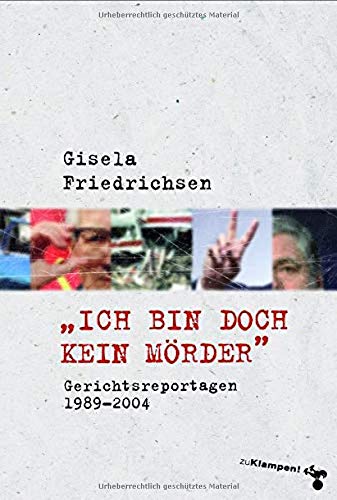 Gisela Friedrichsen - »Ich bin doch kein Mörder«: Gerichtsreportagen 1989–2004 - Preis vom 11.10.2026 15:43:13 h