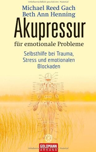 Michael Reed Gach - Akupressur für emotionale Probleme: Selbsthilfe bei Trauma, Stress und emotionalen Blockaden - Preis vom 09.10.2026 07:28:09 h