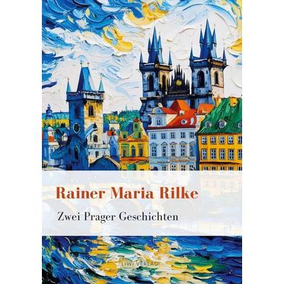 Rainer Maria Rilke: Zwei Prager Geschichten. Vollständige Neuausgabe, Gebundene Ausgabe von Rainer Maria Rilke, BoD - Books on Demand,