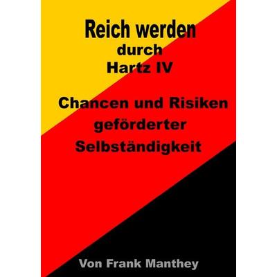 Reich werden durch Hartz IV, Taschenbuch von Frank Manthey, BoD – Books on Demand, 978-3-8370-1572-0