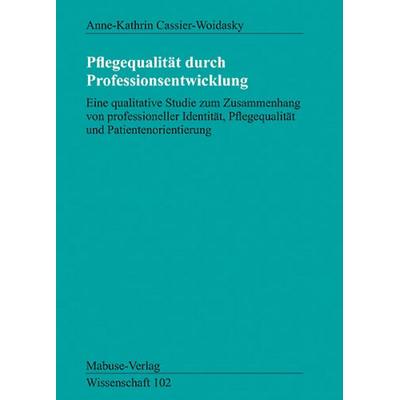Pflegequalität durch Professionsentwicklung, Taschenbuch von Anne Anne-Kathrin Cassier-Woidasky, Mabuse, 978-3-938304-72-3