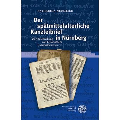 Der spätmittelalterliche Kanzleibrief in Nürnberg, Gebundene Ausgabe von Katharina Neumeier, Universitätsverlag Winter GmbH Heidelberg,