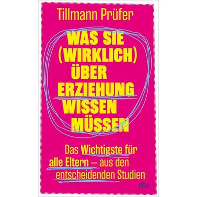 Was Sie (wirklich) über Erziehung wissen müssen, Gebundene Ausgabe von Tillmann Prüfer, dtv, 978-3-423-28531-5