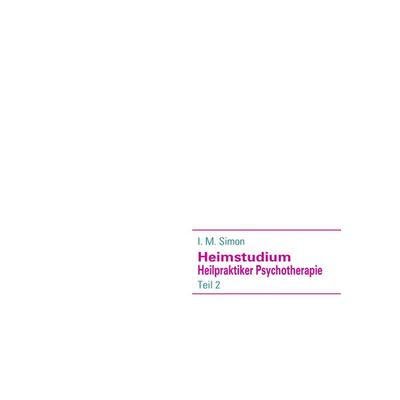 Heimstudium Heilpraktiker Psychotherapie, Taschenbuch von Ingo Michael Simon, BoD – Books on Demand, 978-3-8370-7657-8